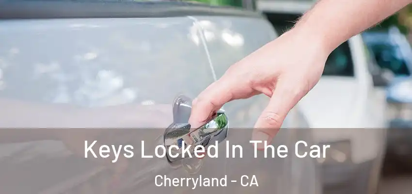  Keys Locked In The Car Cherryland - CA